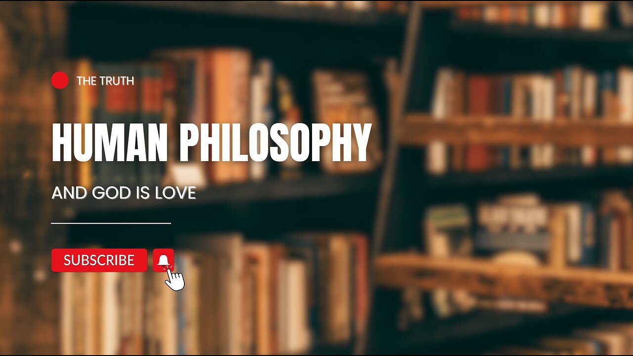 HUMAN PHILOSOPHY AND GOD IS LOVE