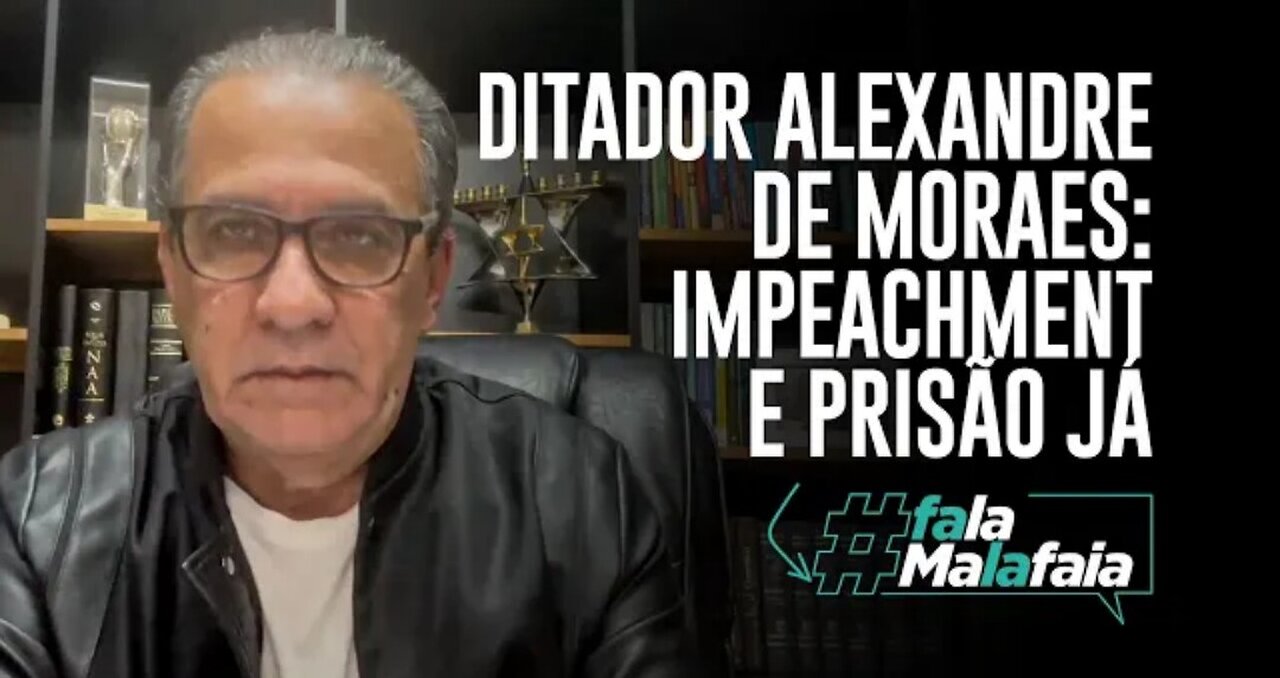 IN BRAZIL DICTATOR ALEXANDRE DE MORAES: IMPEACHMENT AND PRISON NOW!