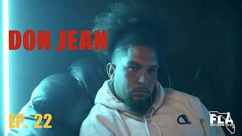 FLA GOT SUP'M TO SAY | Episode 22: Don Jean @donjeanofficial5309