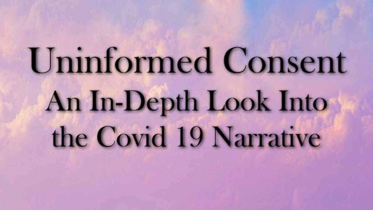 Uninformed Consent Documentary An In-Depth Look Into the Covid 19 Narrative