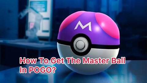 How To Get The Master Ball In POGO?