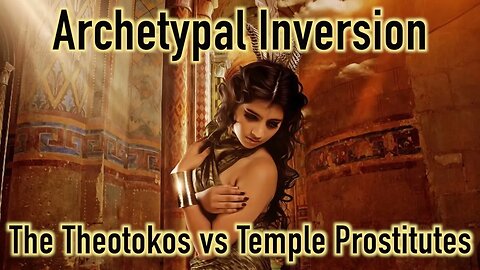 Archetypal Inversion: The Virgin Mary vs The Temple Prostitute (Clip)