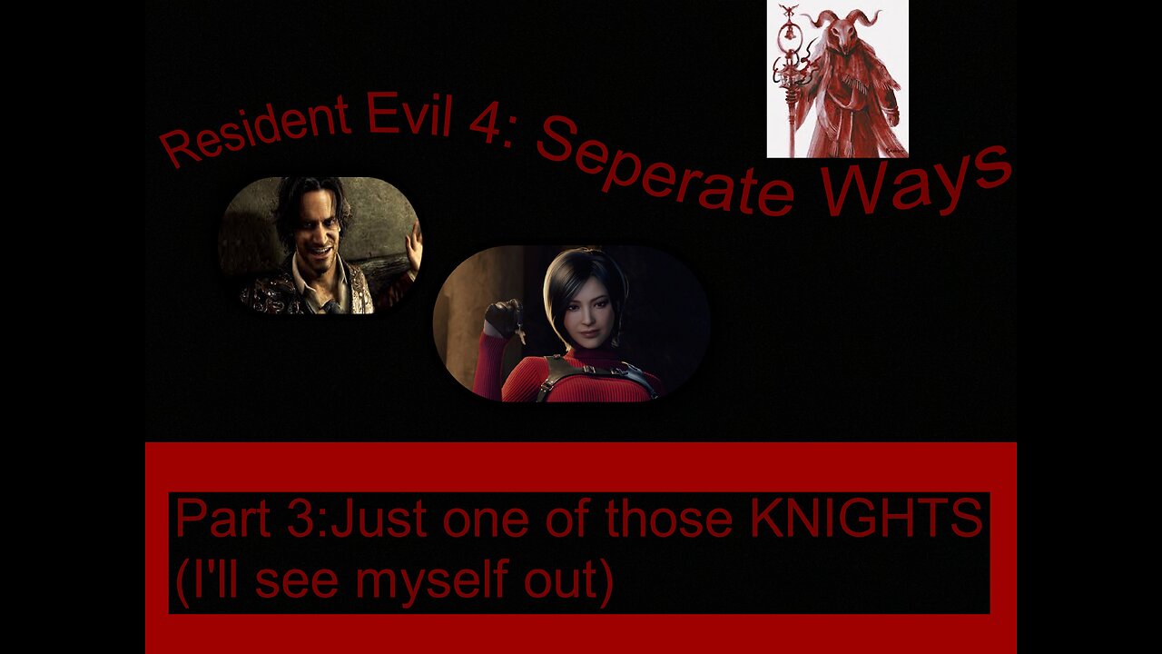 Resident Evil 4 Separate Ways part 3: Just on of those Knights (I'll see myself out)