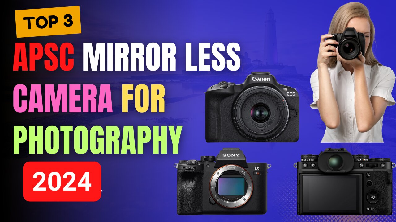 Best APSC Mirror less camera 2024: The Top Choice For Photography Enthusiasts