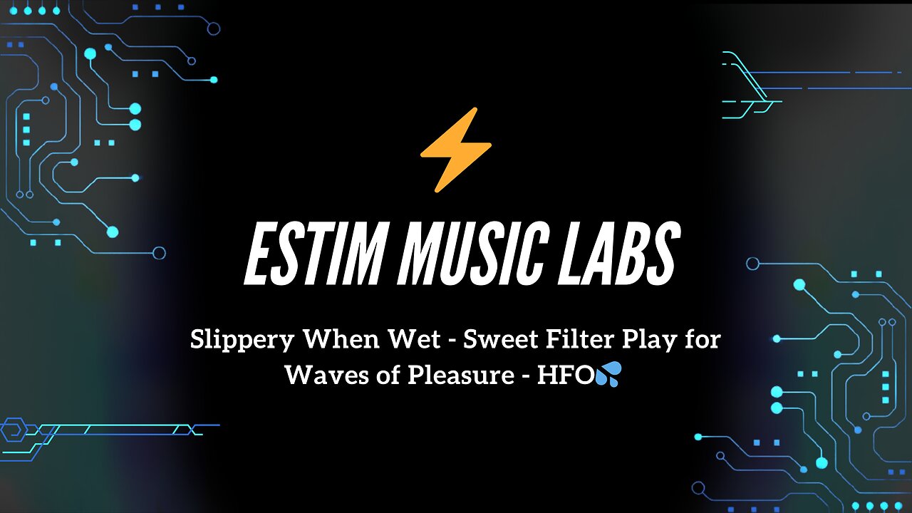 Slippery When Wet - Sweet Filter Play for Waves of Pleasure