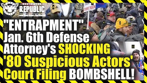 Breaking News - “Entrapment”! Jan. 6Th Defense Attorney’S Shocking 80 “Suspicious Actors”