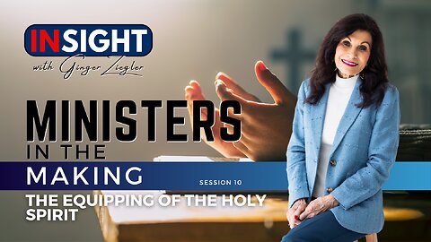 Ministers in the Making with GINGER ZIEGLER | The Equipping of the Holy Spirit