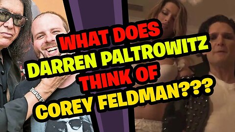 What does DARREN PALTROWITZ think of COREY FELDMAN?