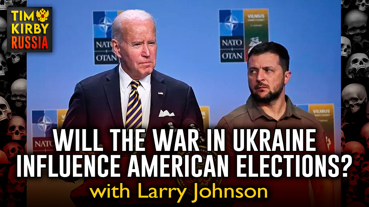 Will the War in Ukraine Influence American Elections? With Larry Johnson