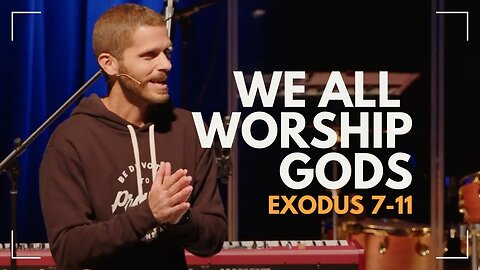 We All Worship Gods / Exodus 7 - 11 / Glenn Lawson