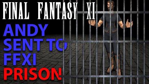 Andy Goes To Jail - FFXI - FF11 - Final Fantasy XI - Personal Server Fun