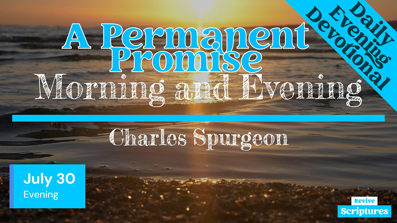 July 30 Evening Devotional | A Permanent Promise | Morning and Evening by C.H. Spurgeon