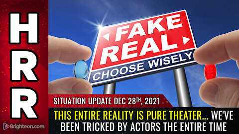 Situation Update, 12/28/21 - This entire REALITY is pure THEATER...