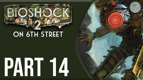Bioshock 2 on 6th Street Part 14