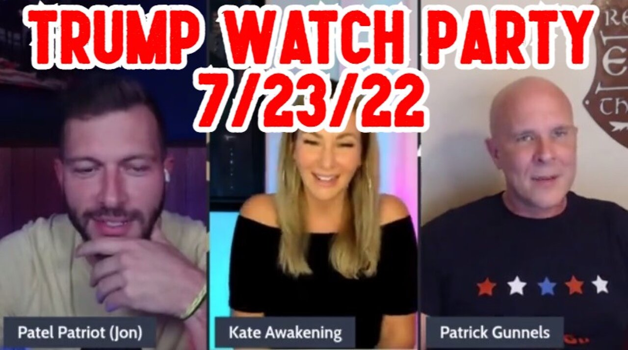 Patel Patriot: Trump Watch Party 7/23/22 - Ready SET EBS NOW !!!