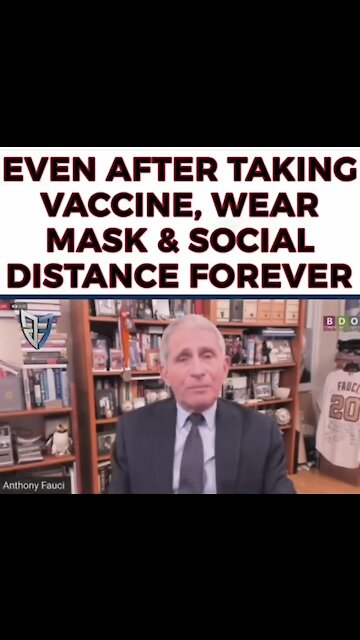Dr. Fauci - “Even After Taking “V” You Must Continue To Wear Mask & Social Distance Forever”