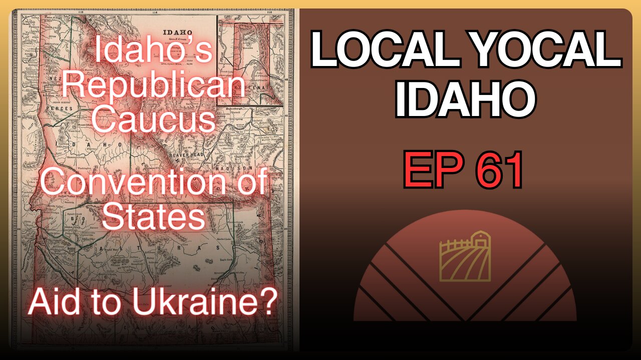 Idaho's Republican Caucus, Convention of States, and Ukraine Aid Voting, - Ep 60