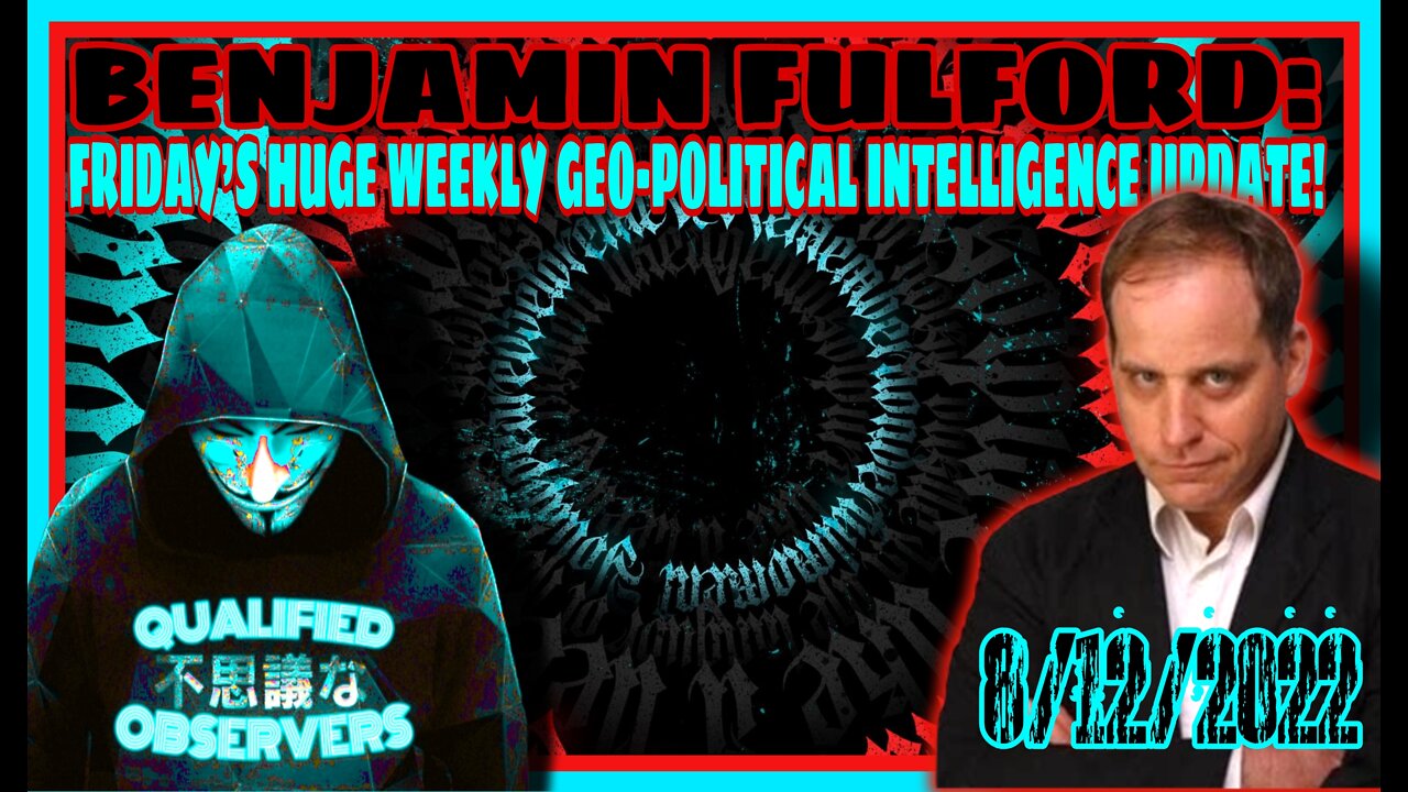 BENJAMIN FULFORD: FRIDAY’S HUGE WEEKLY GEO-POLITICAL INTELLIGENCE UPDATE VIDEO! 8/12/2022