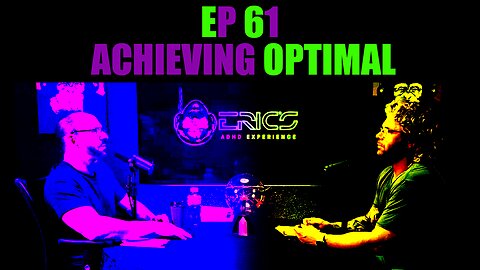 Achieving Optimal | Ep 61 | Eric's ADHD Experience