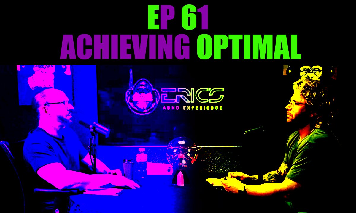 Achieving Optimal | Ep 61 | Eric's ADHD Experience