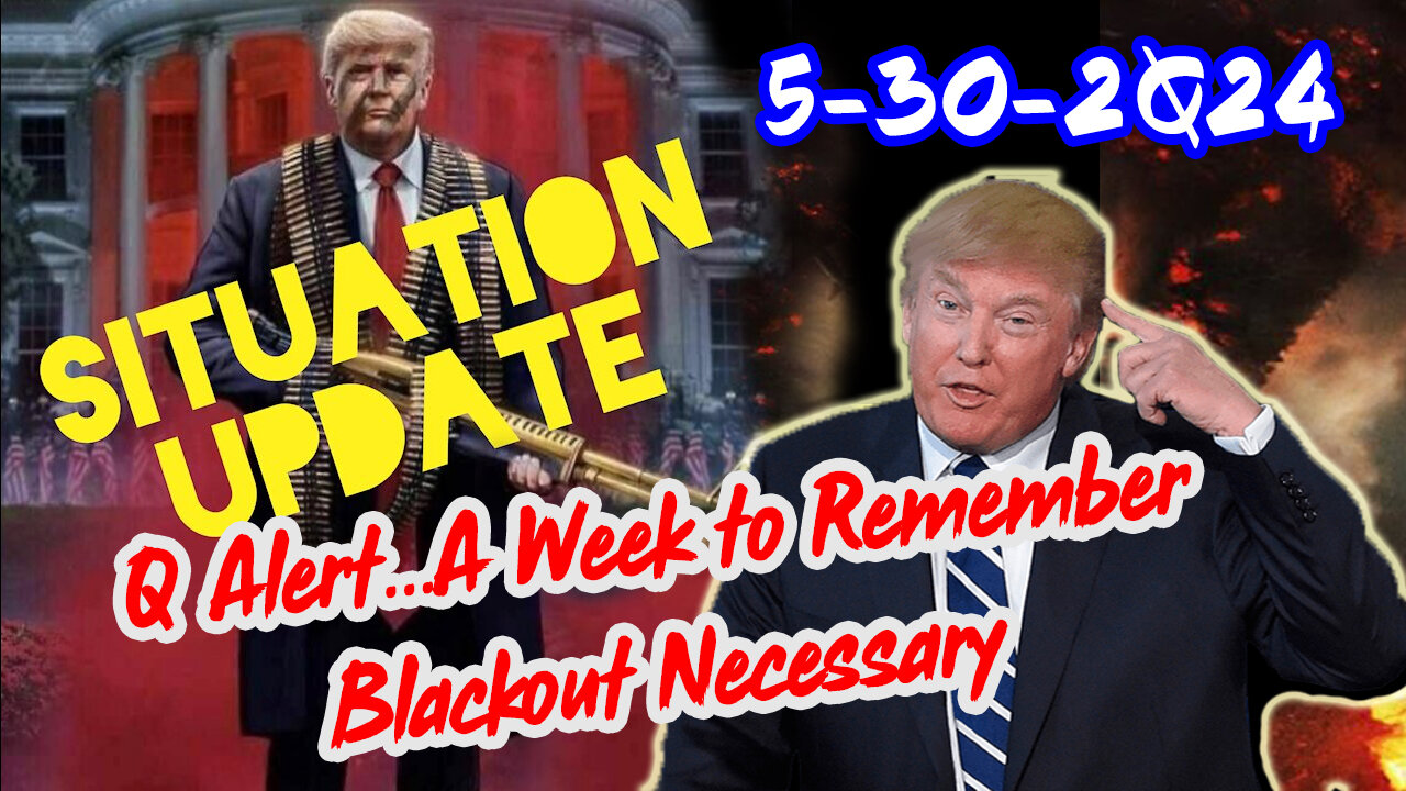 Situation Update 5/30/24 ~ Trump Return - Q Post - White Hats Intel ~ Derek Johnson Decode. SG Anon