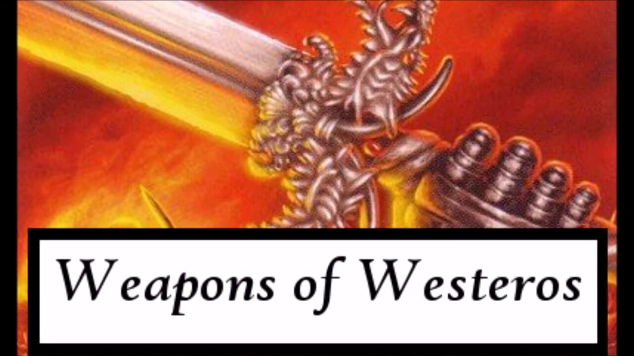 ASOIAF | Weapons of Westeros - Where's the Valyrian Steel in Game of Thrones