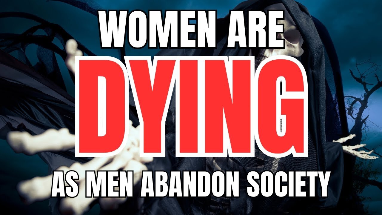 Women are Passing Away as Men Abandon Society