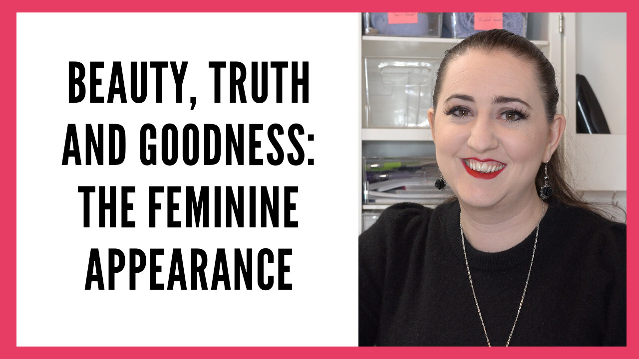 Beauty, Truth and Goodness: The Feminine Appearance