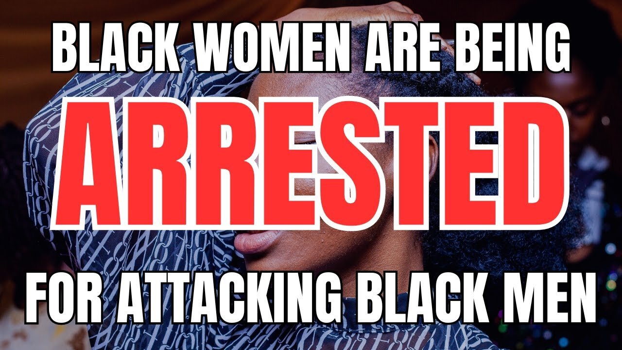 Black Women are Being Arrested for Attacking Black Men