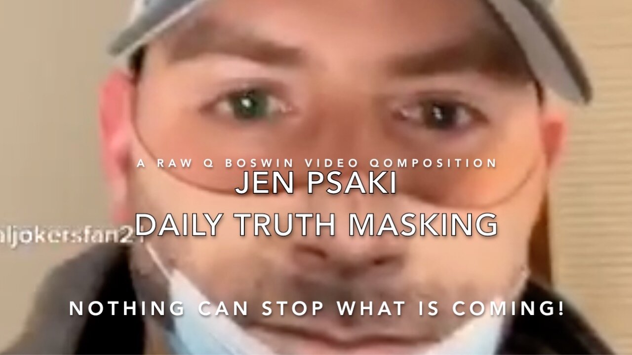 Daily Truth Masking by Jen Psaki and John Roberts ~ Nothing can Mask What is Coming! (Wait for it!)