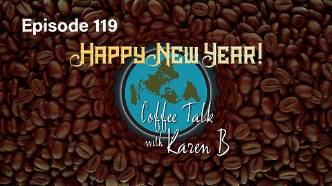 Coffee Talk with Karen B - Episode 119 - Moonday, January 1, 2024