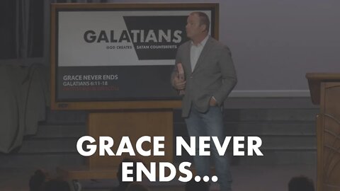 Galatians #13 - Grace Never Ends...