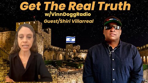 GET THE REAL TRUTH w/VinnDoggRadio & Shiri Villarreal