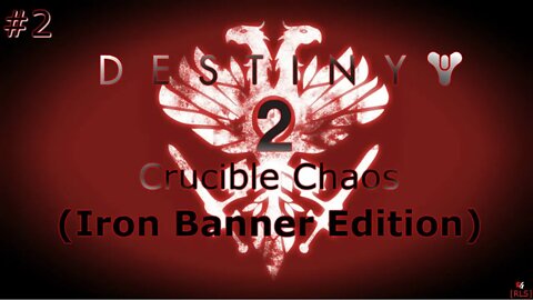 [RLS] Destiny 2: Crucible Chaos #2 (Iron Banner Edition)