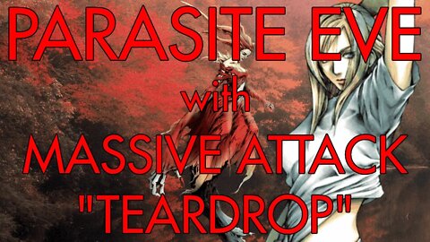 Parasite Eve with Massive Attack (Teardrop)