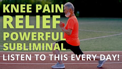 Powerful Knee Pain Relief Subliminal (Relaxing Music) [Heal And Recover Fast] Listen Every Day!