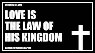 Love is the Law of HIS Kingdom