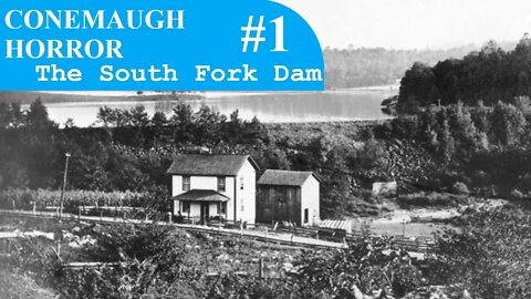 The South Fork Dam | The Conemaugh Horror #1 | Johnstown Flood