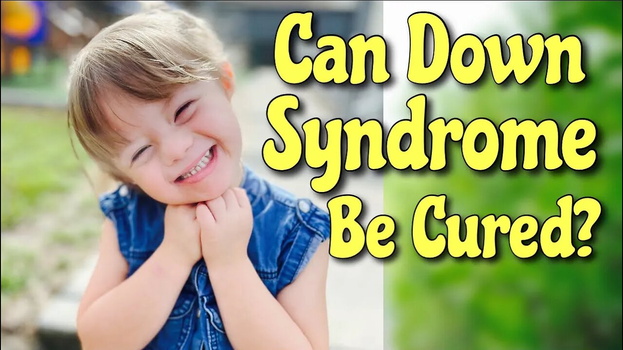 HOW TO CURE DOWN SYNDROME? Can this be done?