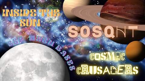 Cosmic Crusaders Inside the Sun/SSP Bases & Astral Headquarters