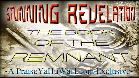 STUNNING REVELATION! The Book Of The Remnant - Scrolls Now Opening!