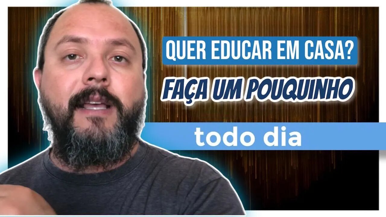 Quer Educar em Casa? Faça Um Pouquinho Todo Dia