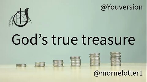 God’s true treasures