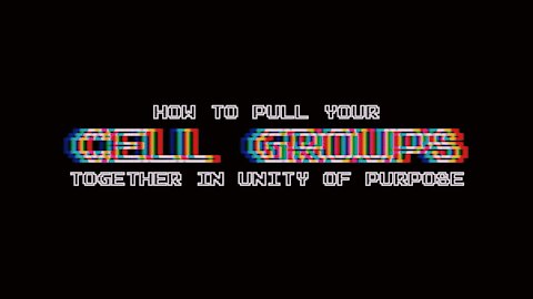 How to pull your cell groups together in unity of purpose I Episode 12