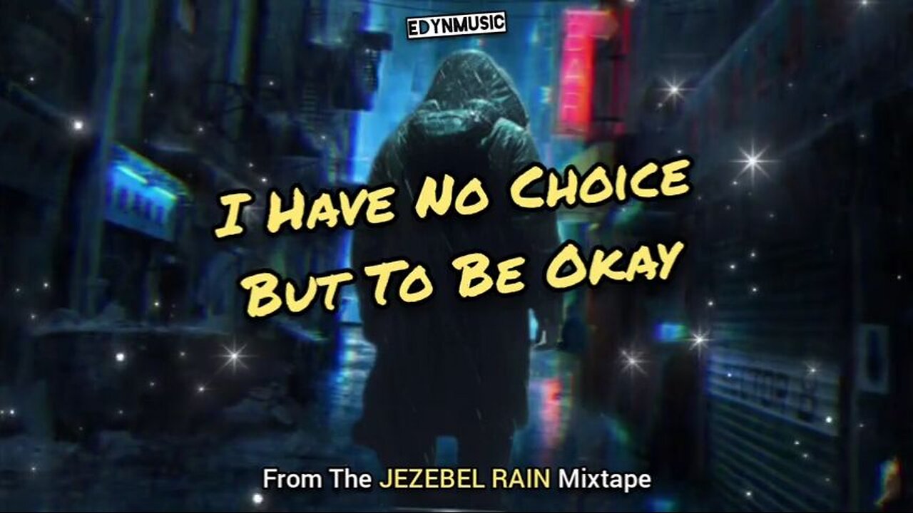🟢 I Have No Choice But To Be Okay | (Song 1 of the JEZEBEL RAIN Mixtape)