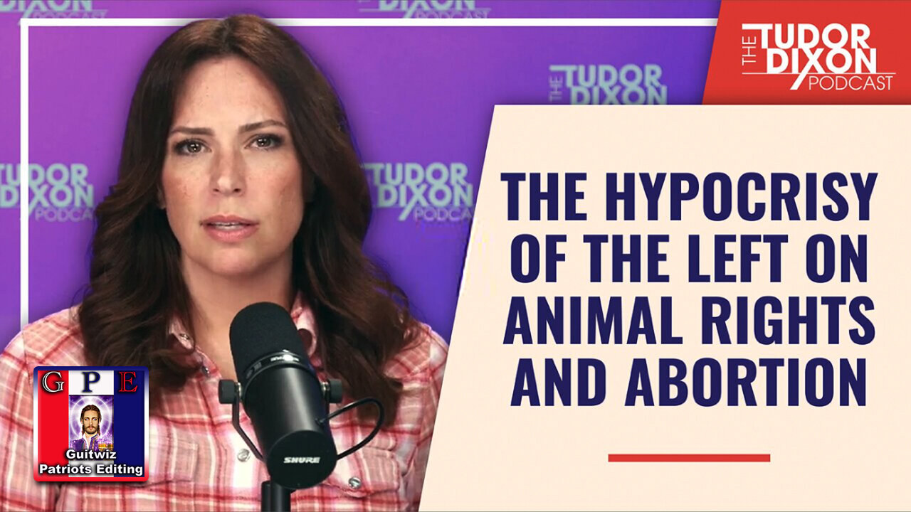 TudorDixon-The Hypocrisy of the Left on Animal Rights and Abortion