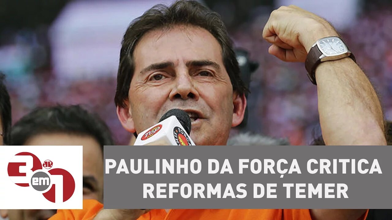 1° de Maio: Paulinho da Força critica reformas de Michel Temer