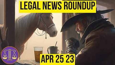 Legal News Roundup : 04/25/23