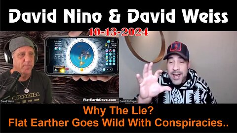 David Nino w/ David Weiss: Why The Lie? Flat Earther Goes Wild With Conspiracies..! - 10/13/24