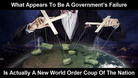 ACH 2410 What Appears To Be A Government’s Failure Is Actually A New World Order Coup Of The Nation